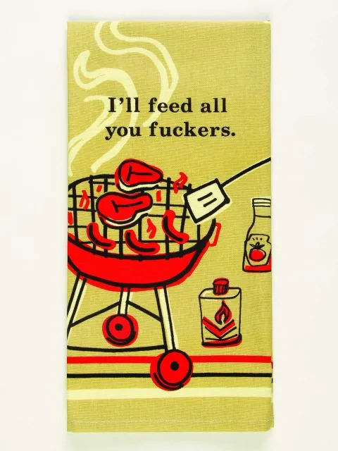 I'll Feed You All Fuckers Dish Towel